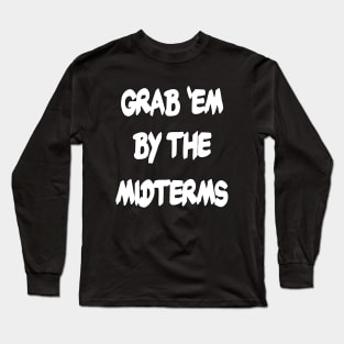 Grab Em By the Midterms Long Sleeve T-Shirt